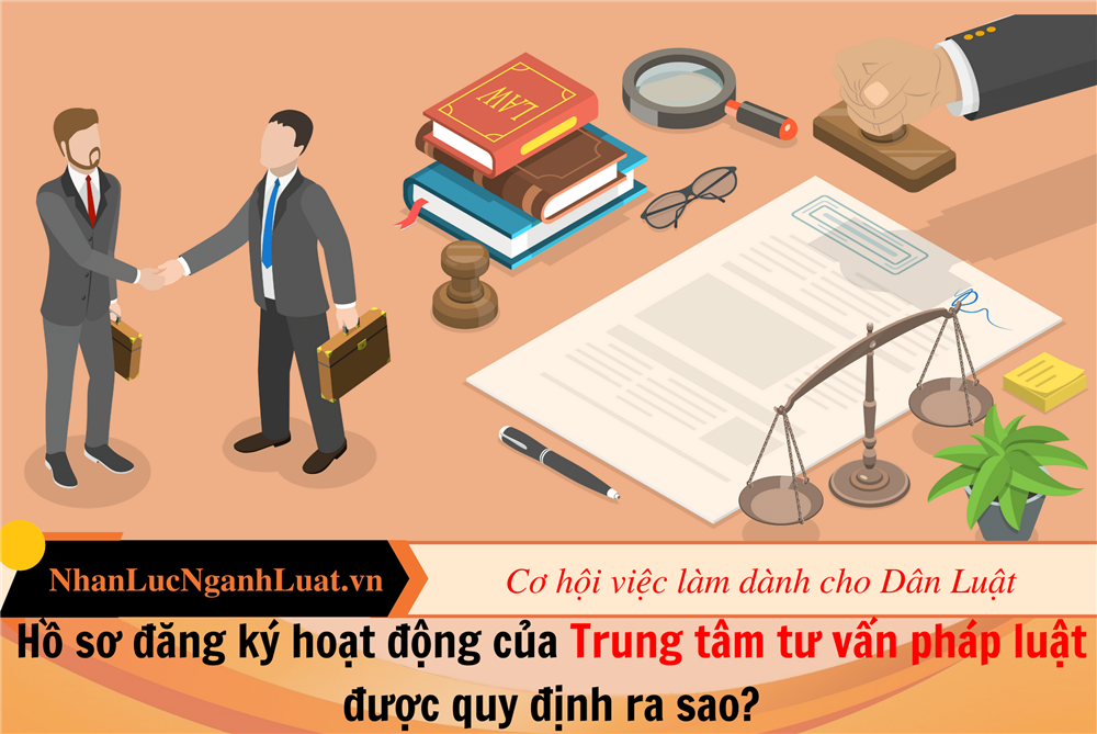 Hồ sơ đăng ký hoạt động của Trung tâm tư vấn pháp luật được quy định ra sao?