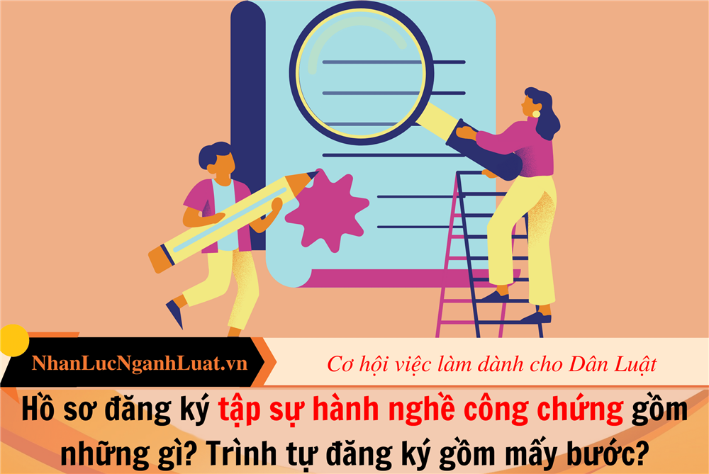 Hồ sơ đăng ký tập sự hành nghề công chứng gồm những gì? Trình tự đăng ký gồm mấy bước?