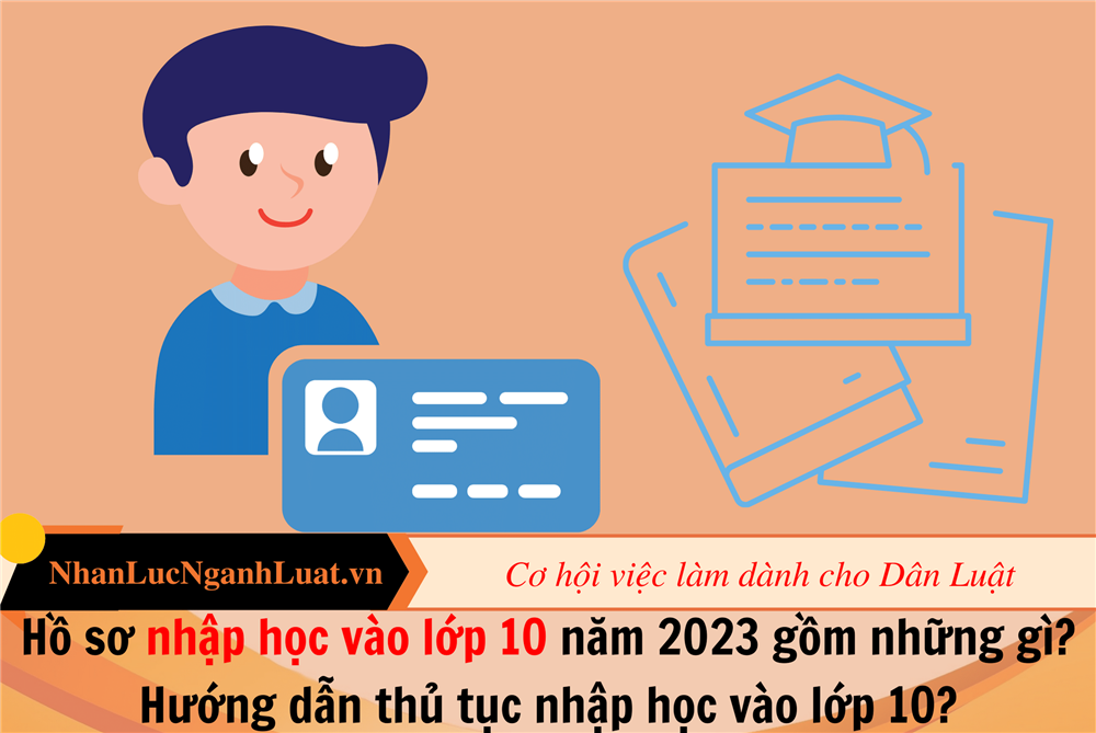 Hồ sơ nhập học vào lớp 10 năm 2023 gồm những gì? Hướng dẫn thủ tục nhập học vào lớp 10?