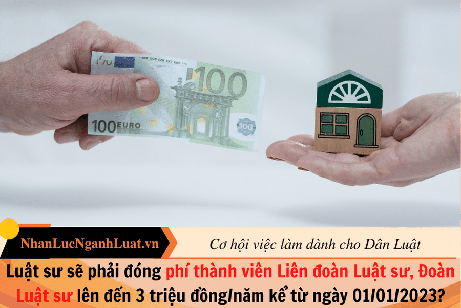 Luật sư sẽ phải đóng phí thành viên Liên đoàn Luật sư, Đoàn Luật sư lên đến 3 triệu đồng/năm kể từ ngày 01/01/2023?