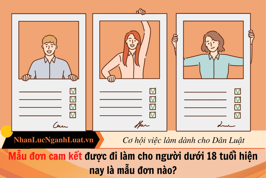 Mẫu đơn cam kết được đi làm cho người dưới 18 tuổi hiện nay là mẫu đơn nào?