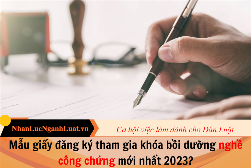 Mẫu giấy đăng ký tham gia khóa bồi dưỡng nghề công chứng mới nhất 2023?