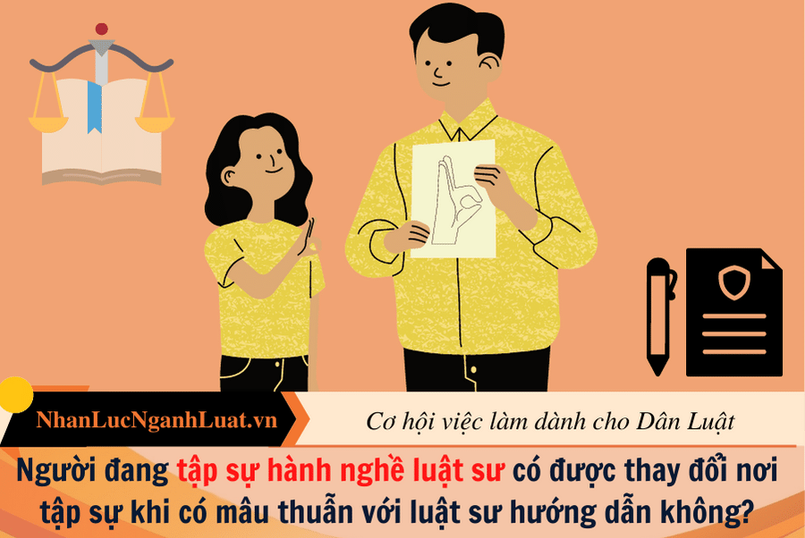 Người đang tập sự hành nghề luật sư có được thay đổi nơi tập sự khi có mâu thuẫn với luật sư hướng dẫn không?