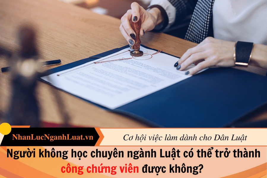 Người không học chuyên ngành Luật có thể trở thành công chứng viên được không? 