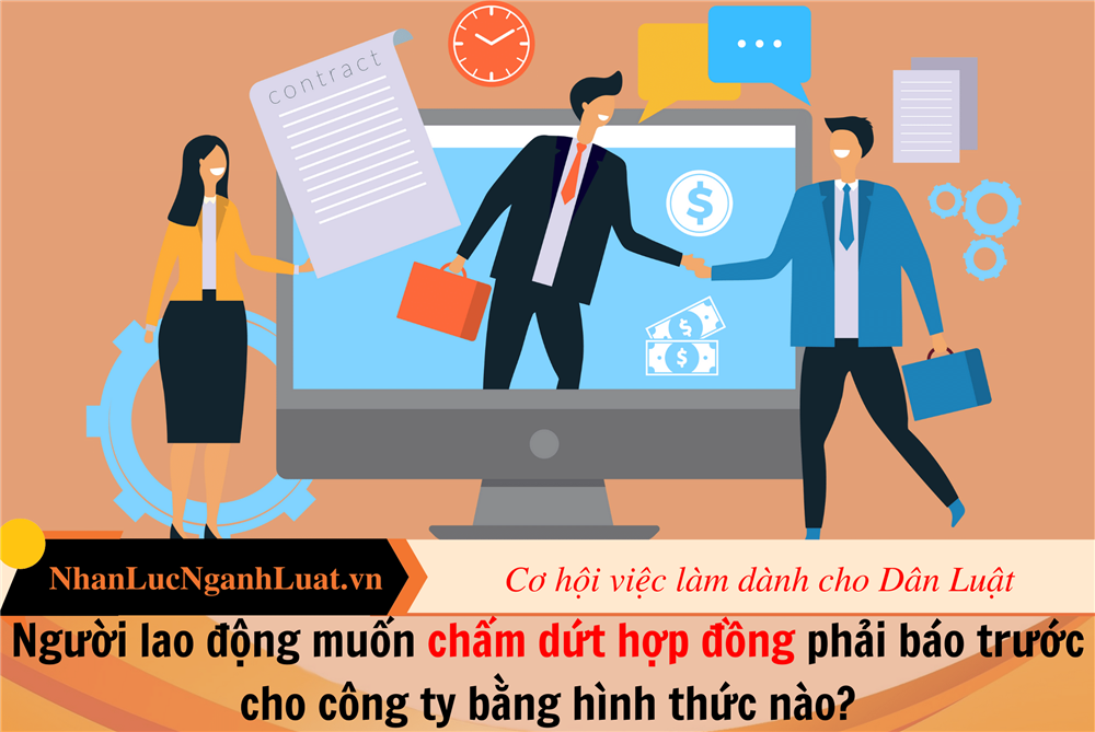 Người lao động muốn chấm dứt hợp đồng phải báo trước cho công ty bằng hình thức nào?