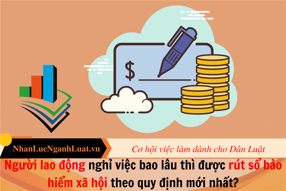 Người lao động nghỉ việc bao lâu thì được rút sổ bảo hiểm xã hội theo quy định mới nhất?