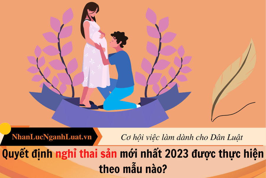 Quyết định nghỉ thai sản mới nhất 2023 được thực hiện theo mẫu nào?