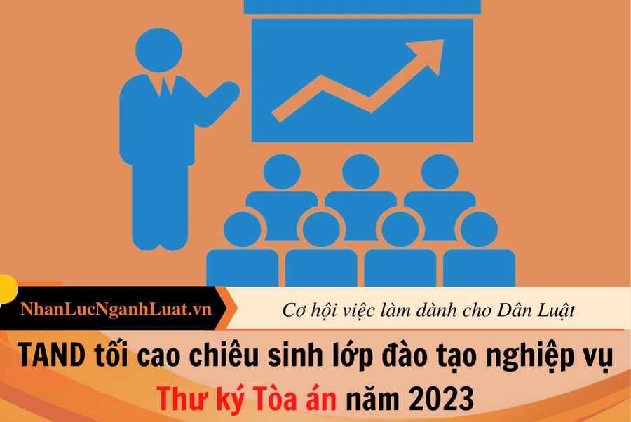 TAND tối cao chiêu sinh lớp đào tạo nghiệp vụ Thư ký Tòa án năm 2023