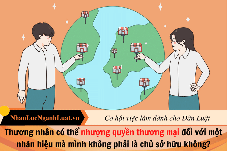 Thương nhân có thể nhượng quyền thương mại đối với một nhãn hiệu mà mình không phải là chủ sở hữu không?