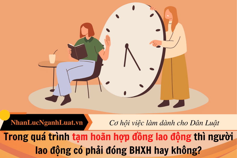 Trong quá trình tạm hoãn hợp đồng lao động thì người lao động có phải đóng BHXH hay không?