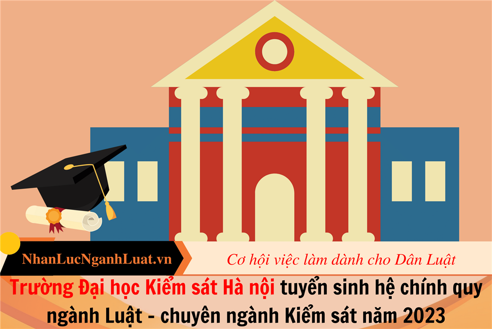 Trường Đại học Kiểm sát Hà nội tuyển sinh hệ chính quy ngành Luật - chuyên ngành Kiểm sát năm 2023