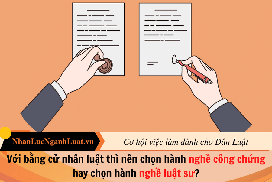 Với bằng cử nhân luật thì nên chọn hành nghề công chứng hay chọn hành nghề luật sư?