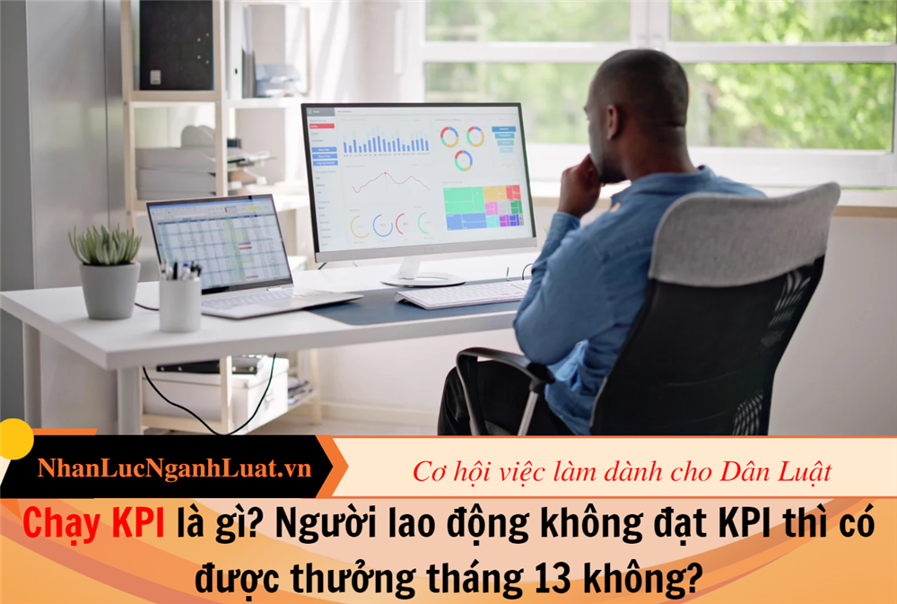 Chạy KPI là gì? Người lao động không đạt KPI thì có được thưởng tháng 13 không?