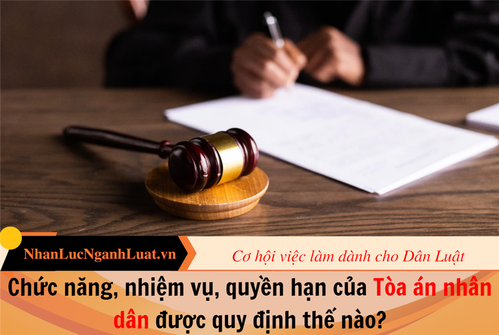 Chức năng, nhiệm vụ, quyền hạn của Tòa án nhân dân được quy định thế nào?