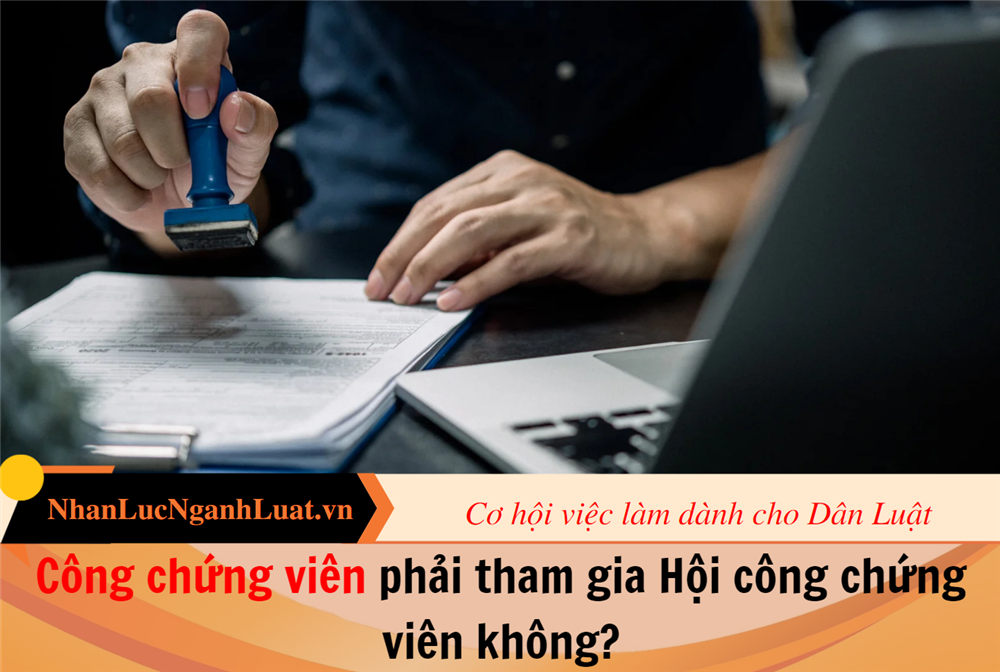 Công chứng viên phải tham gia Hội công chứng viên không?