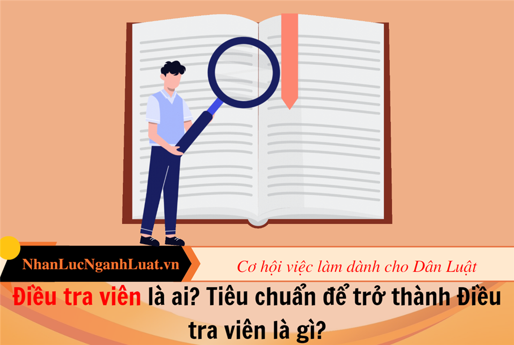 Điều tra viên là ai? Tiêu chuẩn để trở thành Điều tra viên là gì?