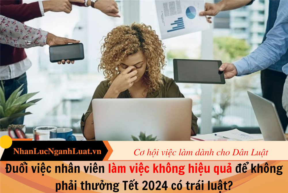 Đuổi việc nhân viên làm việc không hiệu quả để không phải thưởng Tết 2024 có trái luật?