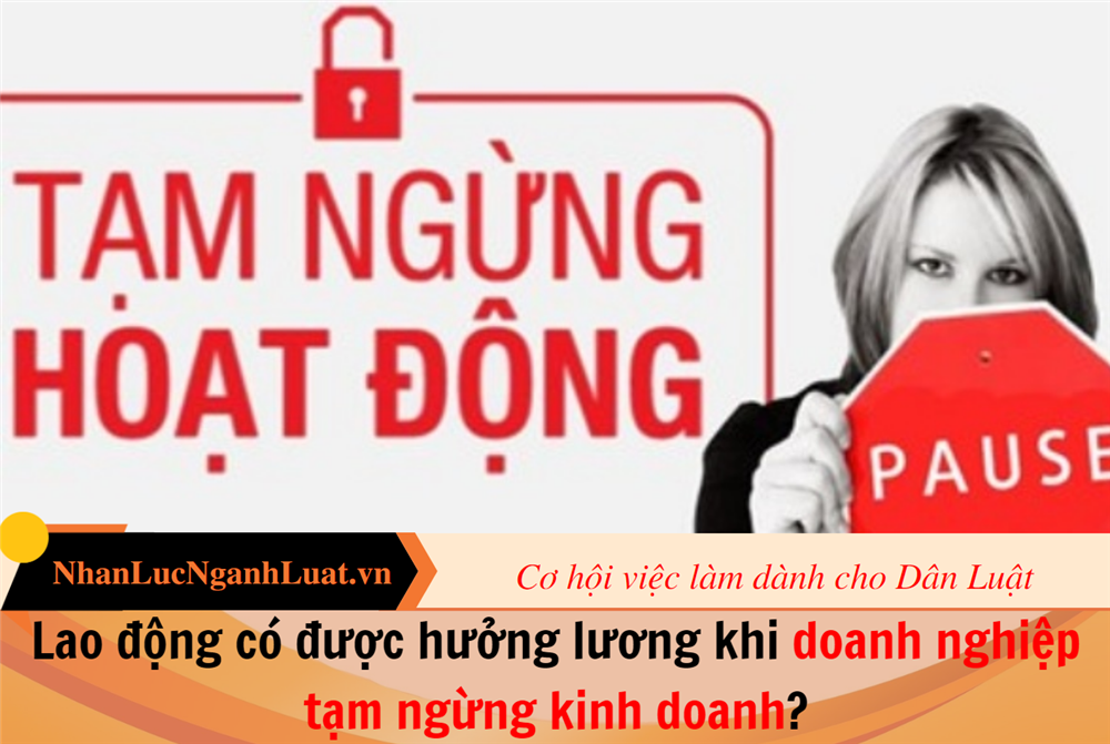 Lao động có được hưởng lương khi doanh nghiệp tạm ngừng kinh doanh?