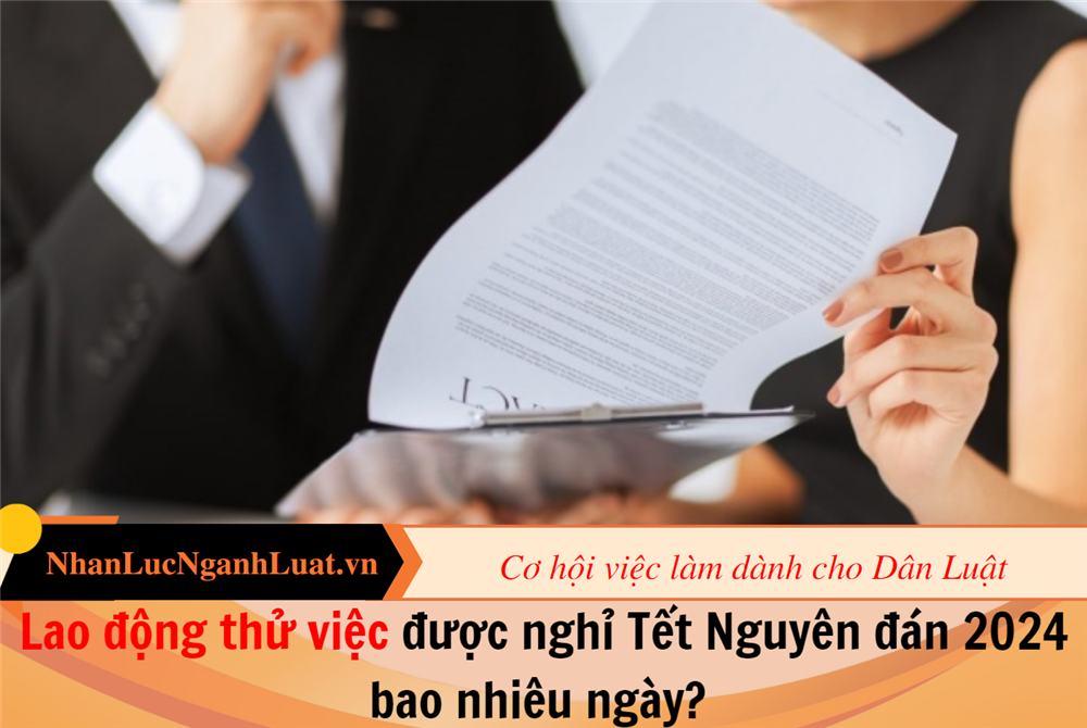 Lao động thử việc được nghỉ Tết Nguyên đán 2024 bao nhiêu ngày