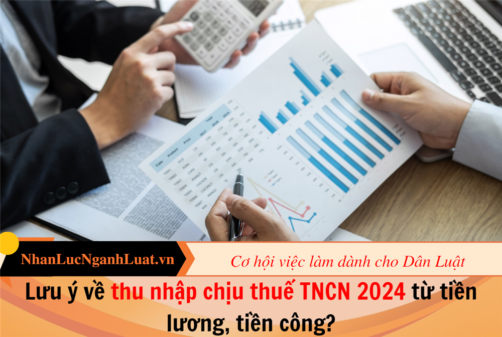 Lưu ý về thu nhập chịu thuế TNCN 2024 từ tiền lương, tiền công?