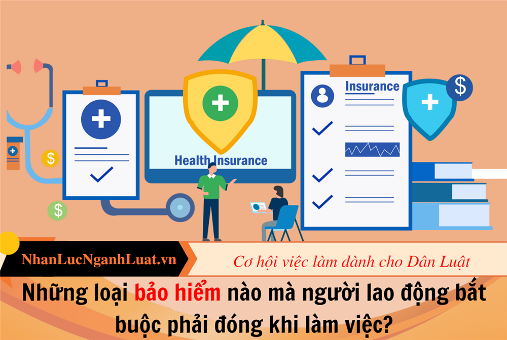 Những loại bảo hiểm nào mà người lao động bắt buộc phải đóng khi làm việc?