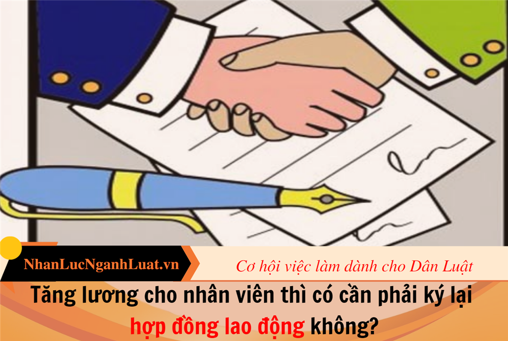 Tăng lương cho nhân viên thì có cần phải ký lại hợp đồng lao động không?