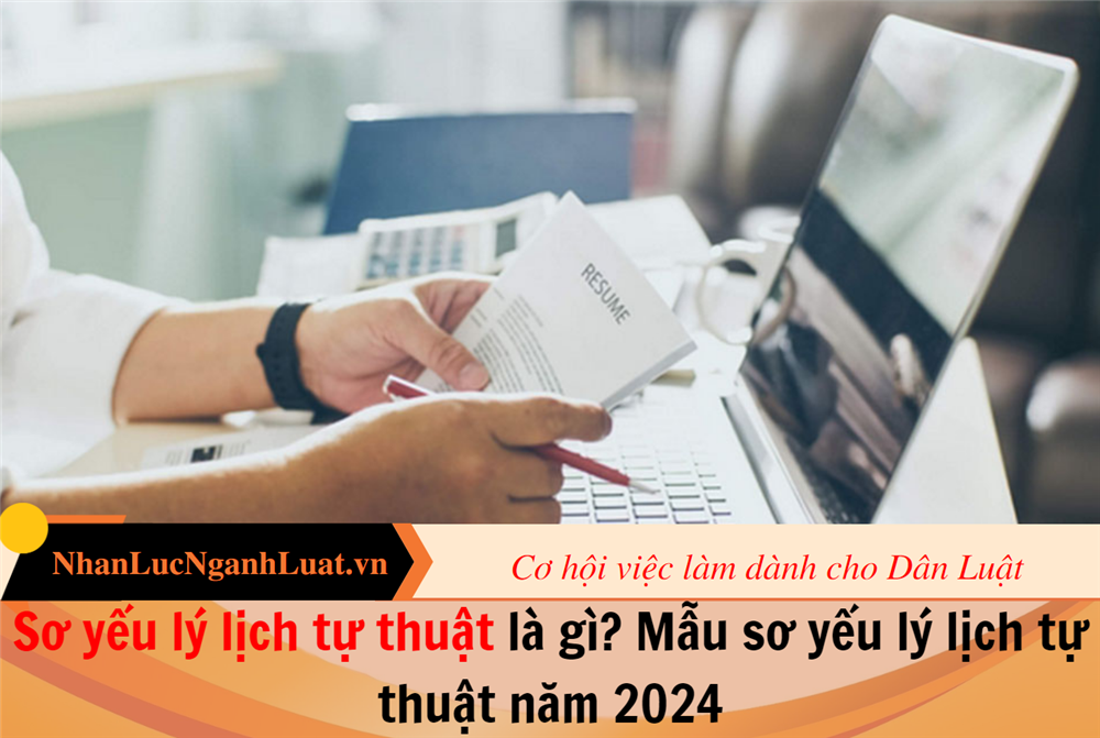 Sơ yếu lý lịch tự thuật là gì? Mẫu sơ yếu lý lịch tự thuật năm 2024