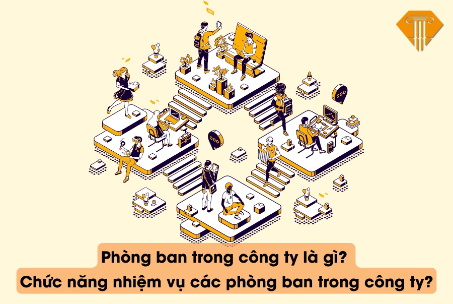 Phòng ban trong công ty là gì? Chức năng nhiệm vụ các phòng ban trong công ty?