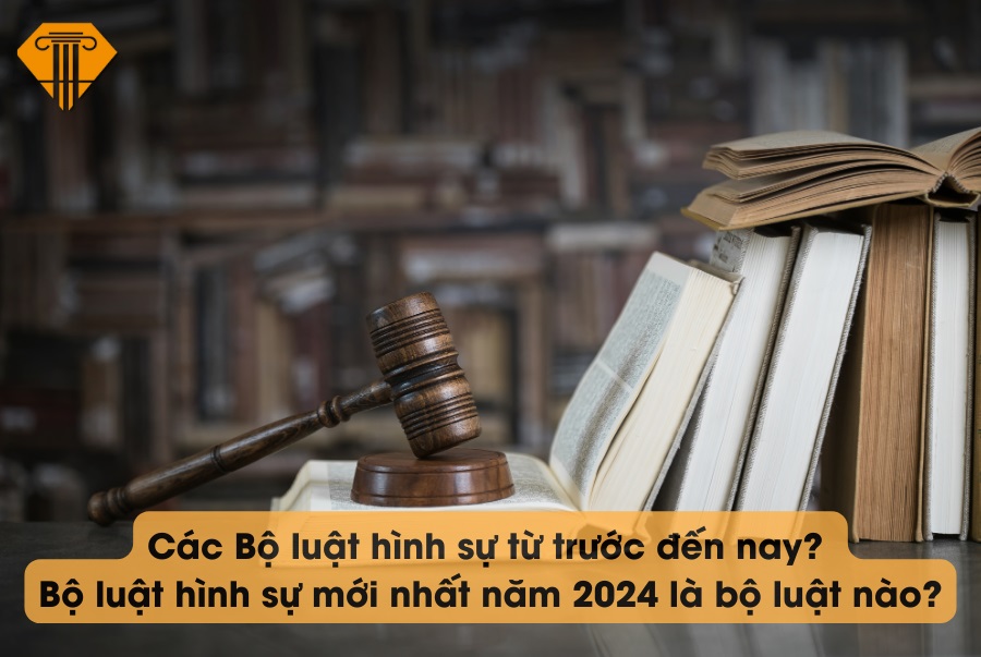 Các Bộ luật hình sự từ trước đến nay? Bộ luật hình sự mới nhất năm 2024 là bộ luật nào?