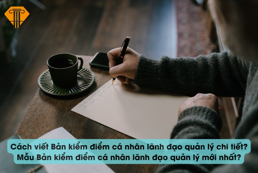 Cách viết Bản kiểm điểm cá nhân lãnh đạo quản lý chi tiết? Mẫu Bản kiểm điểm cá nhân lãnh đạo quản lý mới nhất?