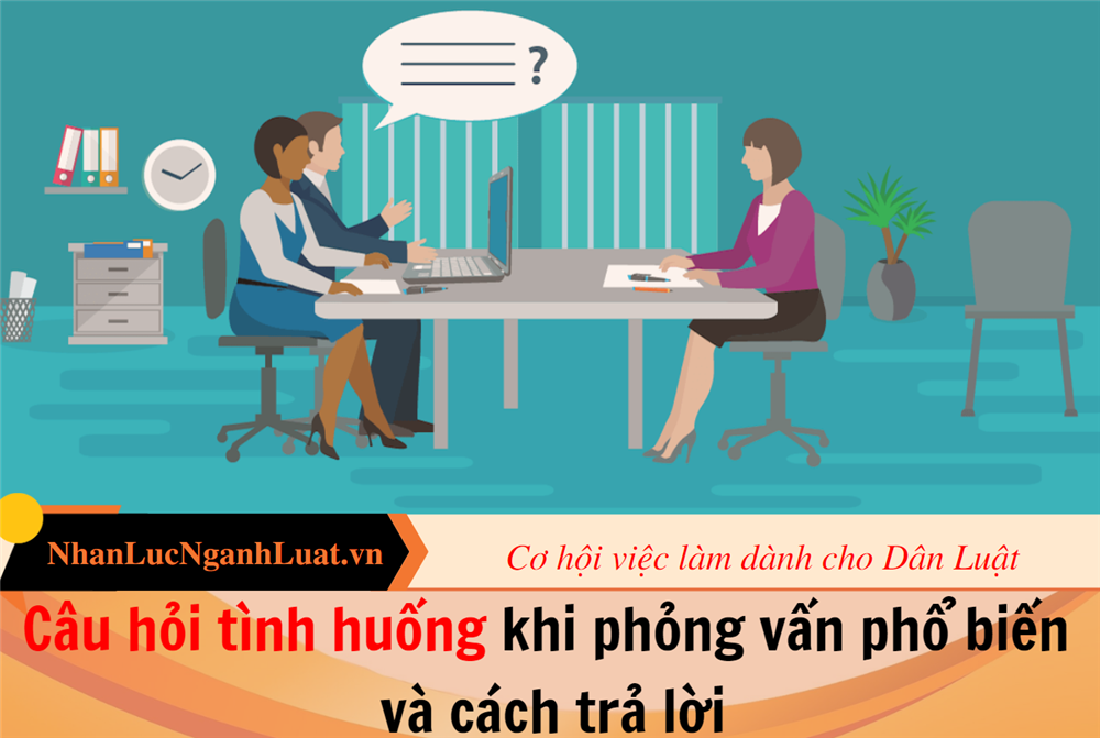 Câu hỏi tình huống khi phỏng vấn phổ biến và cách trả lời