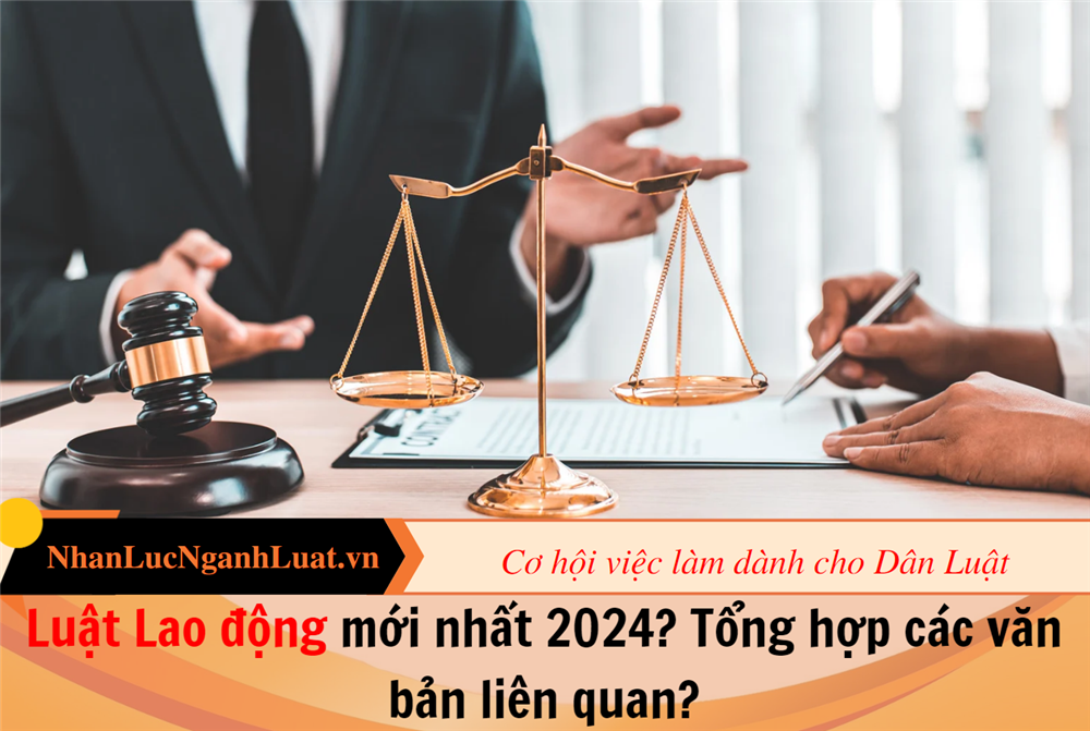 Luật Lao động mới nhất 2024? Tổng hợp các văn bản liên quan?