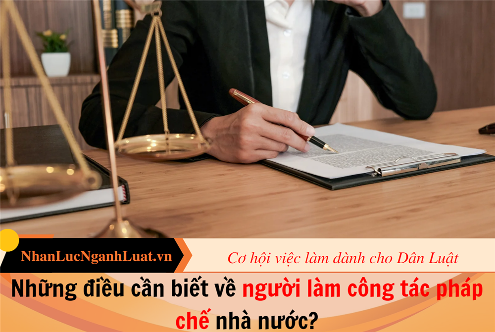 Những điều cần biết về người làm công tác pháp chế nhà nước?