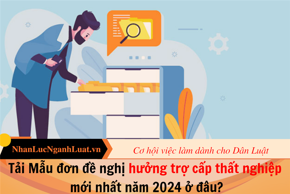 Tải Mẫu đơn đề nghị hưởng trợ cấp thất nghiệp mới nhất năm 2024 ở đâu?