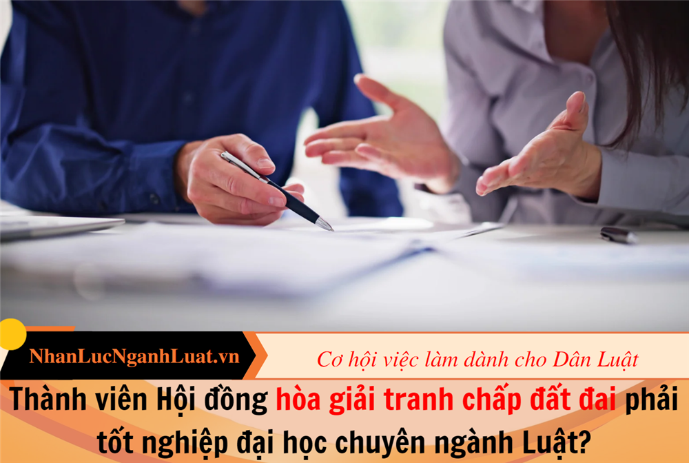 Thành viên Hội đồng hòa giải tranh chấp đất đai phải tốt nghiệp đại học chuyên ngành Luật?