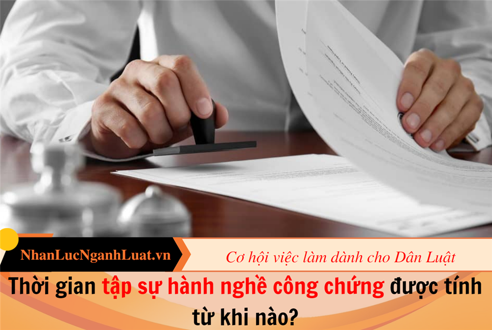 Thời gian tập sự hành nghề công chứng được tính từ khi nào?