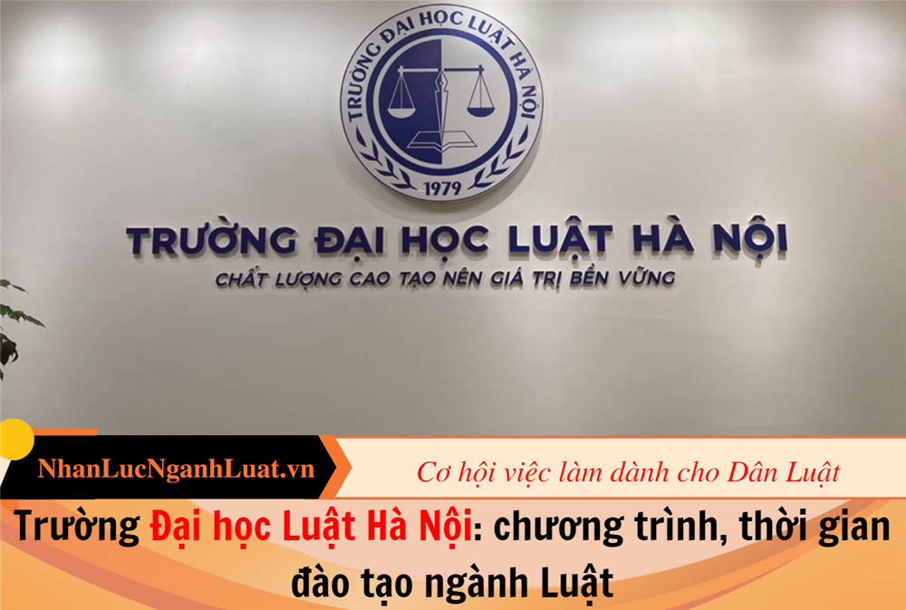 Trường Đại học Luật Hà Nội: chương trình, thời gian đào tạo ngành Luật