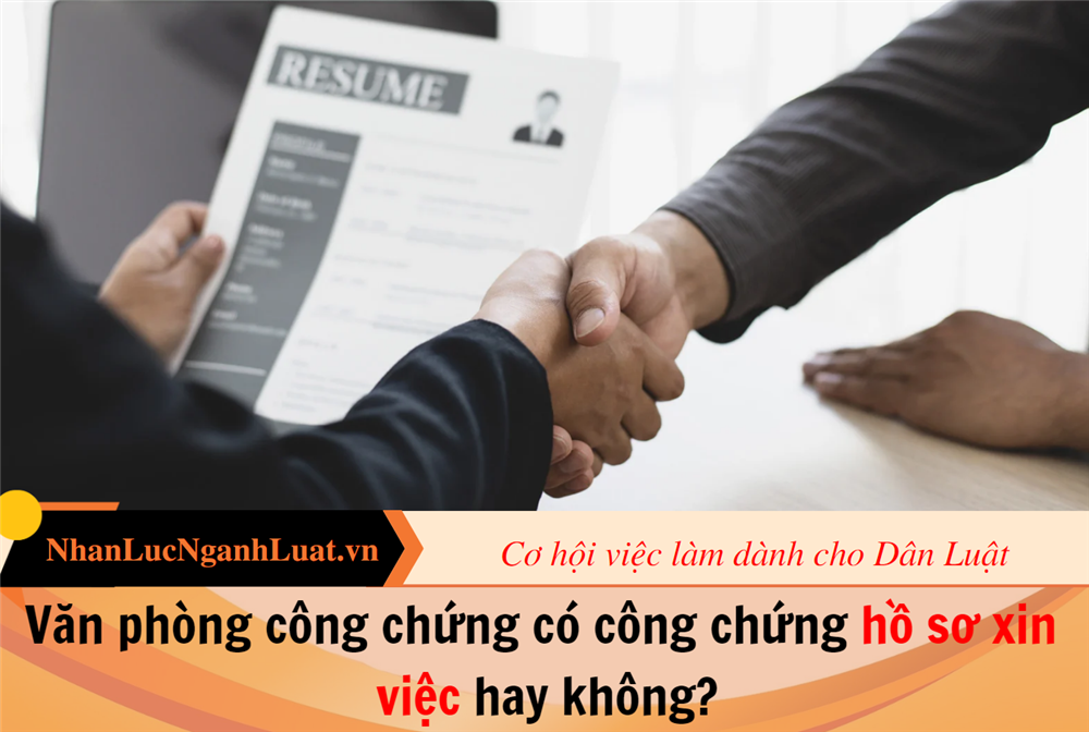 Văn phòng công chứng có công chứng hồ sơ xin việc hay không?