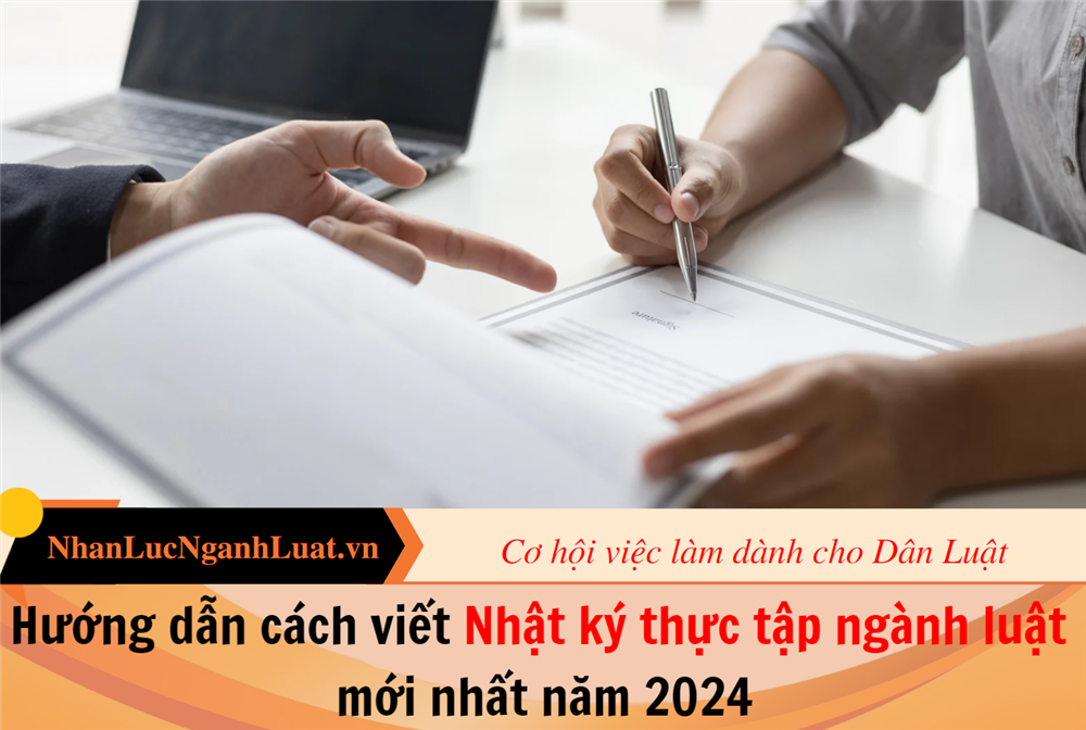 Hướng dẫn cách viết Nhật ký thực tập ngành luật mới nhất năm 2024