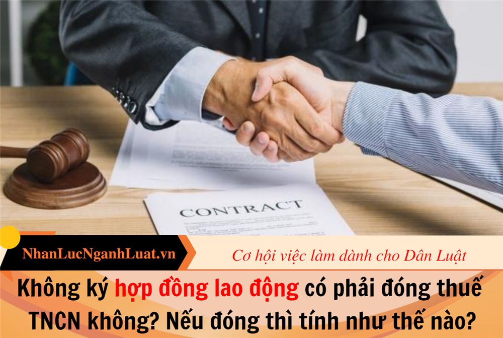 Không ký hợp đồng lao động có phải đóng thuế TNCN không? Nếu đóng thì tính như thế nào?