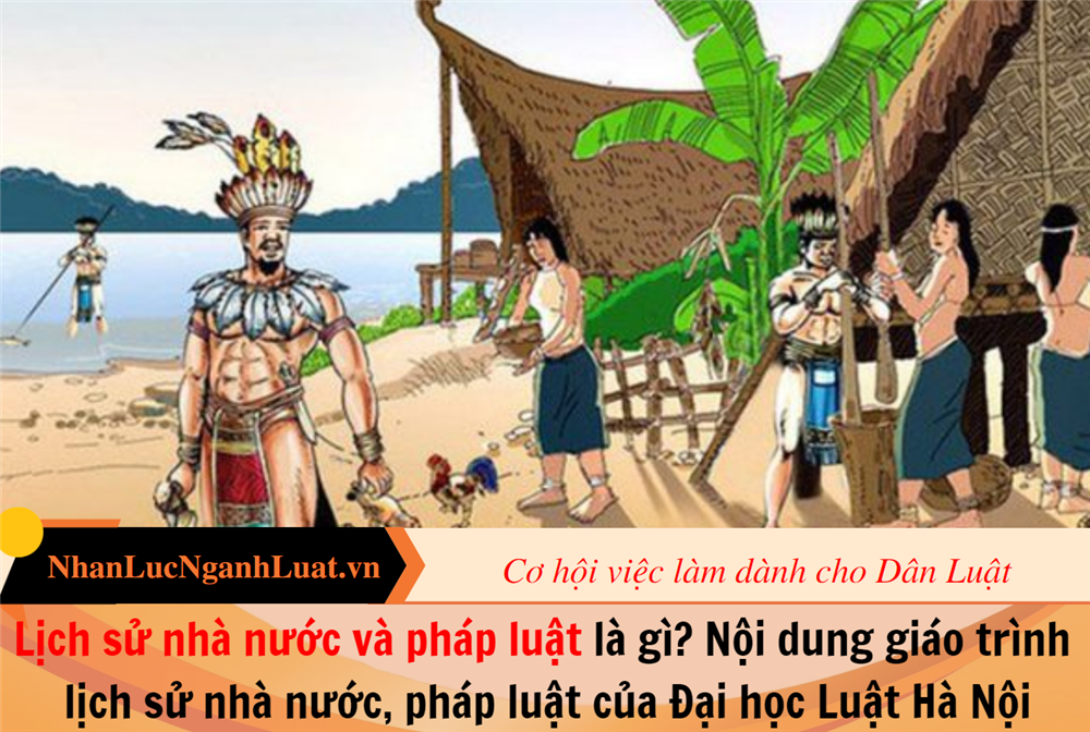 Lịch sử nhà nước và pháp luật là gì? Nội dung giáo trình lịch sử nhà nước và pháp luật của trường Đại học Luật Hà Nội