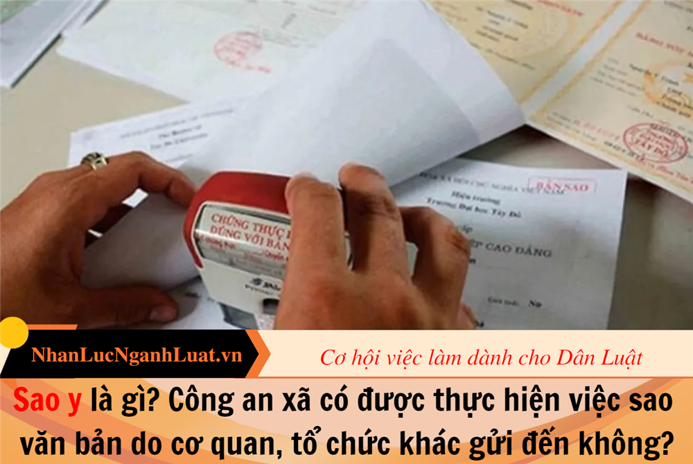 Sao y là gì? Công an xã có được thực hiện việc sao văn bản do cơ quan, tổ chức khác gửi đến không?