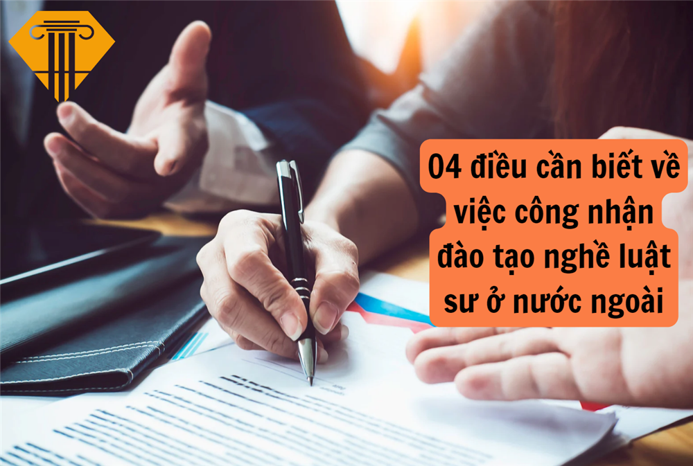 04 điều cần biết về việc công nhận đào tạo nghề luật sư ở nước ngoài