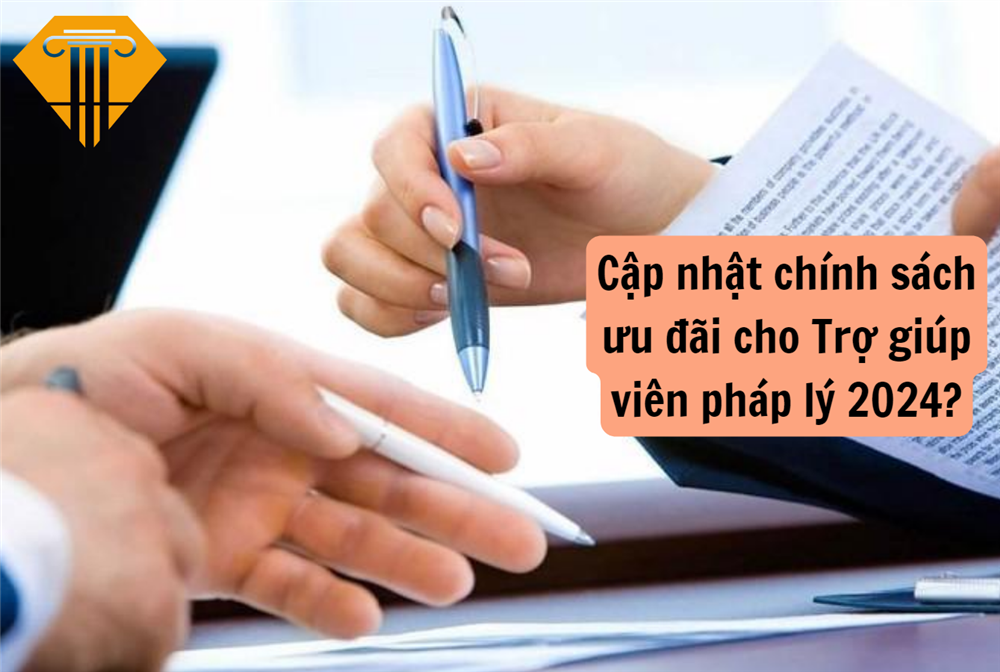 Cập nhật chính sách ưu đãi cho Trợ giúp viên pháp lý 2024?