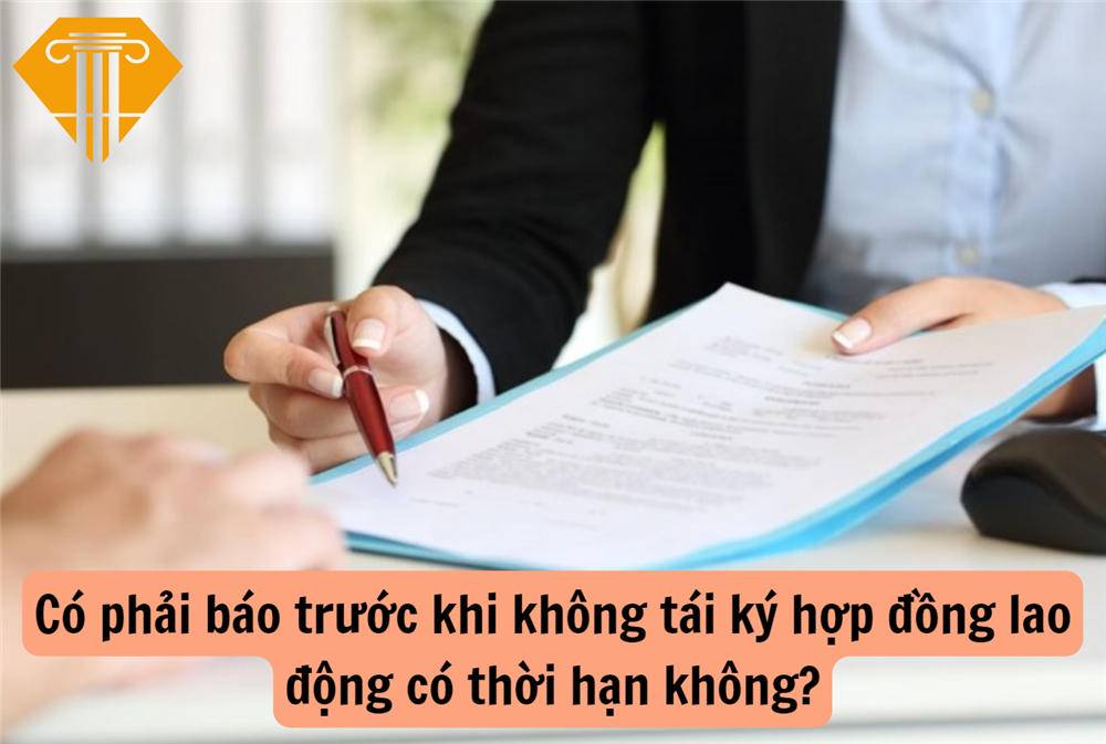 Có phải báo trước khi không tái ký hợp đồng lao động có thời hạn không?