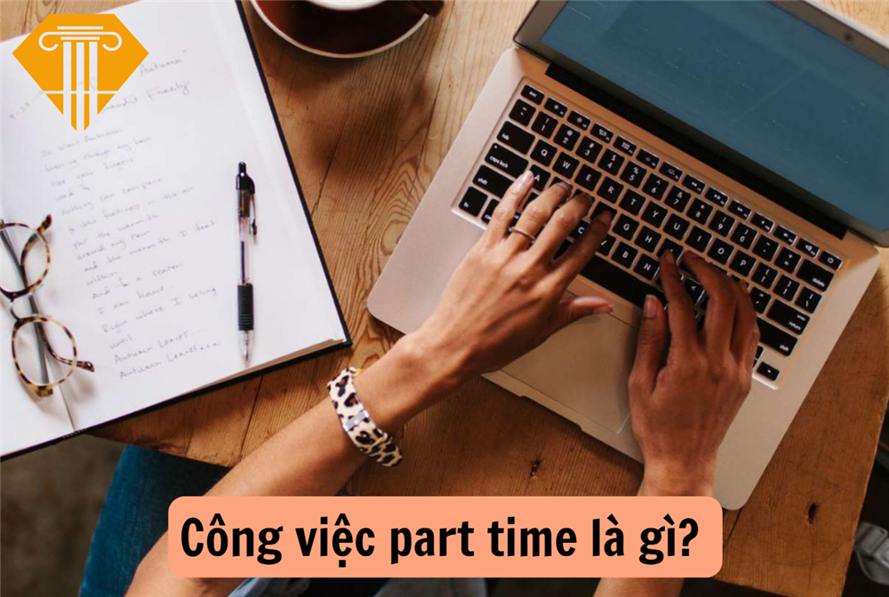 Công việc part time là gì? Sinh viên làm thêm công việc part time có phải ký hợp đồng lao động không?