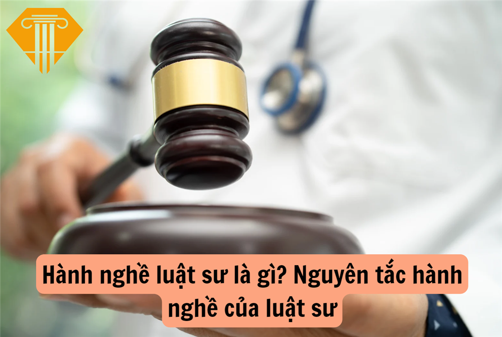 Hành nghề luật sư là gì? Nguyên tắc hành nghề của luật sư