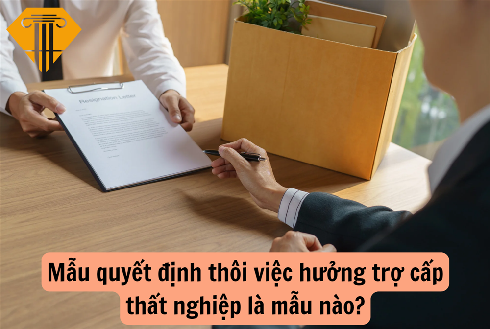 Mẫu quyết định thôi việc hưởng trợ cấp thất nghiệp là mẫu nào?