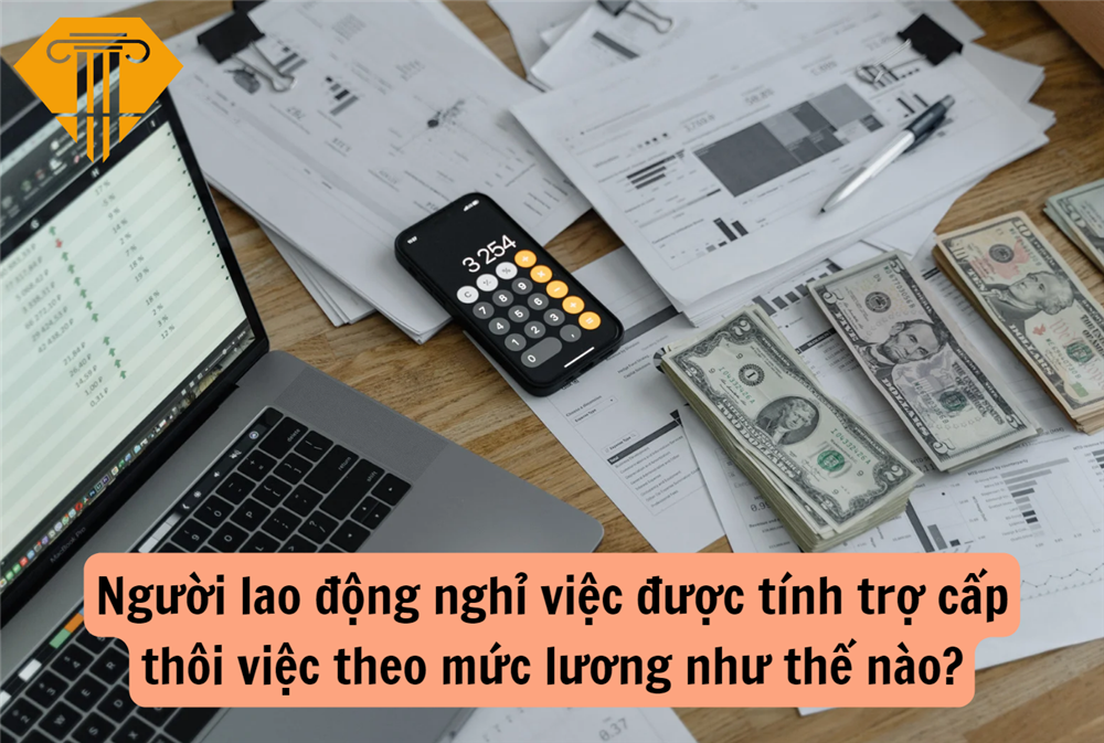 Người lao động nghỉ việc được tính trợ cấp thôi việc theo mức lương như thế nào?