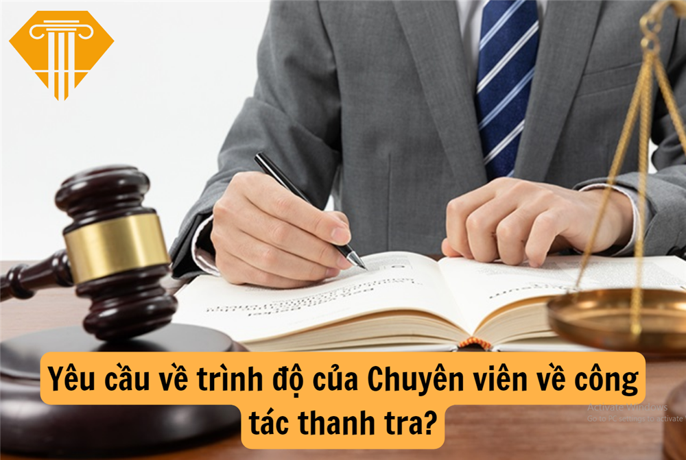 Yêu cầu về trình độ của Chuyên viên về công tác thanh tra?